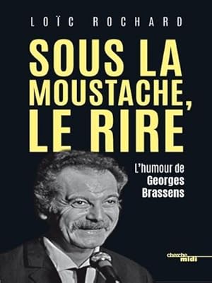 Imagen del vendedor de sous la moustache, le rire ; l'humour de Georges Brassens a la venta por Chapitre.com : livres et presse ancienne