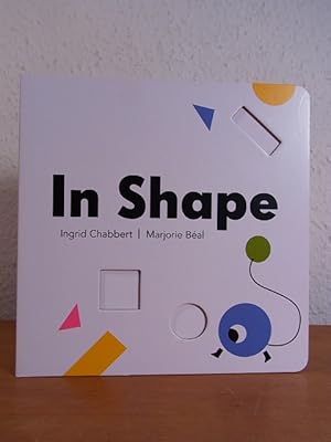 In Shape. A Story by Ingrid Chabbert. Illustrated by Marjorie Béal