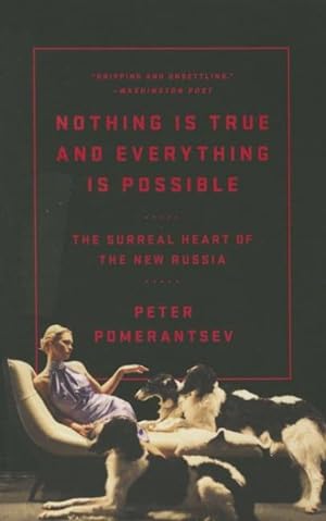 Bild des Verkufers fr Nothing Is True and Everything Is Possible : The Surreal Heart of the New Russia zum Verkauf von GreatBookPrices
