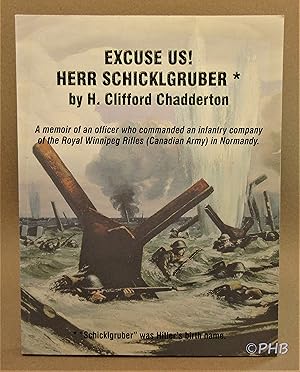 Image du vendeur pour Excuse Us! Herr Schicklgruber: A Memoir of an Officer who Commanded an Infantry Company of the Royal Winnipeg Rifles (Canadian Army) in Normandy mis en vente par Post Horizon Booksellers