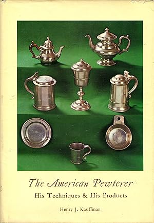 The American Pewterer: His Techniques and His Products