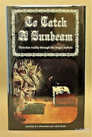 Image du vendeur pour To Catch a Sunbeam: Victorian Reality Through the Magic Lantern mis en vente par Post Horizon Booksellers