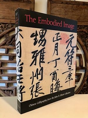 Seller image for The Embodied Image Chinese Calligraphy from the John B. Elliott Collection for sale by Long Brothers Fine & Rare Books, ABAA