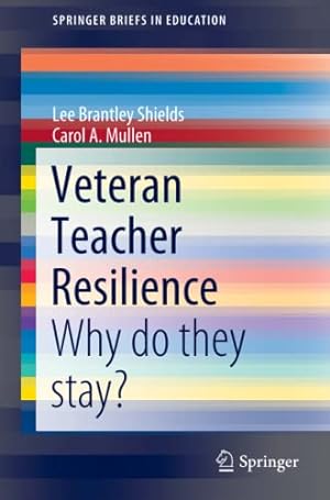 Seller image for Veteran Teacher Resilience: Why do they stay? (SpringerBriefs in Education) by Shields, Lee Brantley, Mullen, Carol A. [Paperback ] for sale by booksXpress