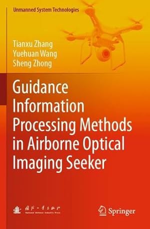 Seller image for Guidance Information Processing Methods in Airborne Optical Imaging Seeker (Unmanned System Technologies) by Zhang, Tianxu [Paperback ] for sale by booksXpress