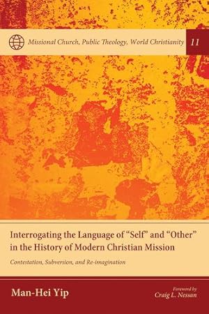 Seller image for Interrogating the Language of Self and Other in the History of Modern Christian Mission by Yip, Man-Hei [Hardcover ] for sale by booksXpress
