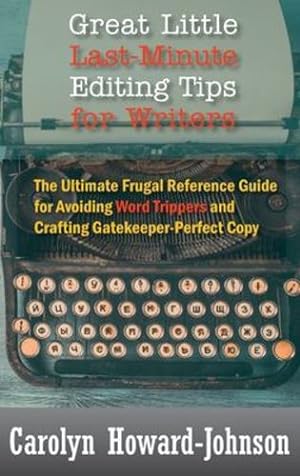 Seller image for Great Little Last-Minute Editing Tips for Writers: The Ultimate Frugal Reference Guide for Avoiding Word Trippers and Crafting Gatekeeper-Perfect Copy, 2nd Edition [Hardcover ] for sale by booksXpress