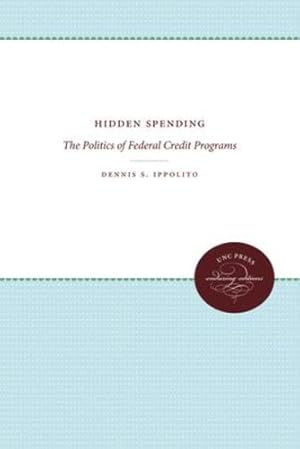Bild des Verkufers fr Hidden Spending: The Politics of Federal Credit Programs by Dennis S. Ippolito, Daniel S [Paperback ] zum Verkauf von booksXpress