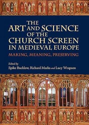 Seller image for The Art and Science of the Church Screen in Medieval Europe: Making, Meaning, Preserving (Boydell Studies in Medieval Art and Architecture) (Volume 9) [Paperback ] for sale by booksXpress