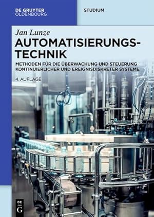 Seller image for Automatisierungstechnik: Methoden F ¼r Die   berwachung Und Steuerung Kontinuierlicher Und Ereignisdiskreter Systeme (De Gruyter Studium) (German Edition) by Lunze, Jan [Hardcover ] for sale by booksXpress