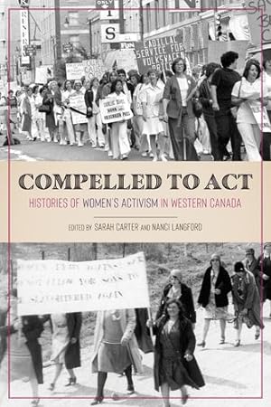 Seller image for Compelled to Act: Histories of Women's Activism in Western Canada [Paperback ] for sale by booksXpress