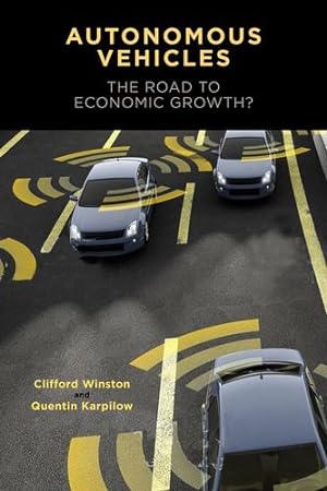Image du vendeur pour Autonomous Vehicles: The Road to Economic Growth? by Winston, Clifford, Karpilow, Quentin [Paperback ] mis en vente par booksXpress
