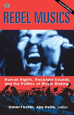 Immagine del venditore per Rebel Musics : Human Rights, Resistant Sounds, and the Politics of Music Making venduto da GreatBookPricesUK