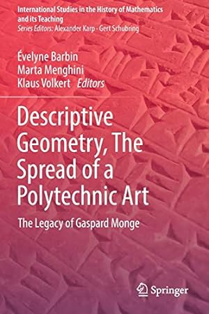Seller image for Descriptive Geometry, The Spread of a Polytechnic Art: The Legacy of Gaspard Monge (International Studies in the History of Mathematics and its Teaching) [Soft Cover ] for sale by booksXpress
