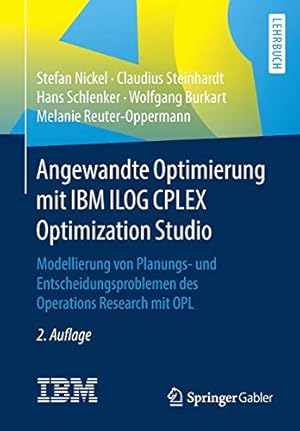 Image du vendeur pour Angewandte Optimierung mit IBM ILOG CPLEX Optimization Studio: Modellierung von Planungs- und Entscheidungsproblemen des Operations Research mit OPL (German Edition) by Nickel, Stefan, Steinhardt, Claudius, Schlenker, Hans, Burkart, Wolfgang, Reuter-Oppermann, Melanie [Paperback ] mis en vente par booksXpress