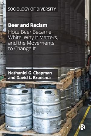 Seller image for Beer and Racism: How Beer Became White, Why It Matters, and the Movements to Change It (Sociology of Diversity) by Chapman, Nathaniel, Brunsma, David [Paperback ] for sale by booksXpress