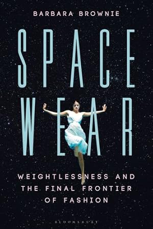 Image du vendeur pour Spacewear: Weightlessness and the Final Frontier of Fashion by Brownie, Barbara [Paperback ] mis en vente par booksXpress
