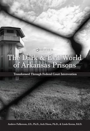 Seller image for The Dark and Evil World of Arkansas Prisons: Transformed Through Federal Court Intervention by Fulkerson, Andrew, Dison, Jack Everitt, Keena, Linda [Paperback ] for sale by booksXpress