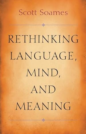 Image du vendeur pour Rethinking Language, Mind, and Meaning (Carl G. Hempel Lecture Series (5)) by Soames, Scott [Paperback ] mis en vente par booksXpress