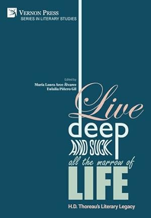 Imagen del vendedor de Live Deep and Suck all the Marrow of Life: H.D. Thoreau's Literary Legacy (Series in Literary Studies) [Paperback ] a la venta por booksXpress
