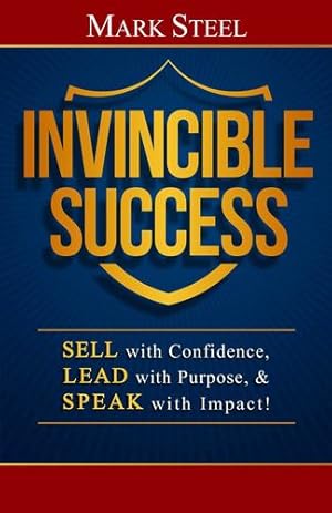 Seller image for Invincible Success: Sell with Confidence, Lead with Purpose, & Speak with Impact! by Steel, Mark [Hardcover ] for sale by booksXpress