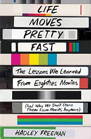 Bild des Verkufers fr Life Moves Pretty Fast: The Lessons We Learned from Eighties Movies (and Why We Don't Learn Them from Movies Anymore) by Freeman, Hadley [Paperback ] zum Verkauf von booksXpress