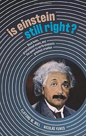 Image du vendeur pour Is Einstein Still Right?: Black Holes, Gravitational Waves, and the Quest to Verify Einstein's Greatest Creation by Will, Clifford M., Yunes, Nicol ¡s [Hardcover ] mis en vente par booksXpress