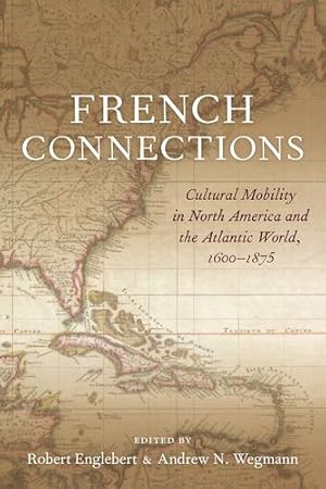 Bild des Verkufers fr French Connections: Cultural Mobility in North America and the Atlantic World, 1600â"1875 [Hardcover ] zum Verkauf von booksXpress