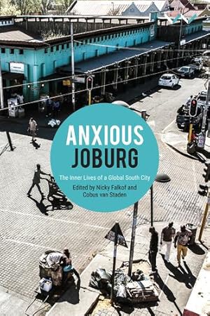 Seller image for Anxious Joburg: The inner lives of a global South city by Falkof, Nicky, Staden, Cobus van, Hook, Derek, Camminga, B, Huang, Mingwei, Masango, Lebohang, Cabrita, Joel, Morgan, Njogu, Mosselson, Aidan, Moyo, Khangelani, Raidoo, Renugan, Tsatsi, Baeletsi, Msimang, Sisonke, Nuttall, Sarah [Hardcover ] for sale by booksXpress