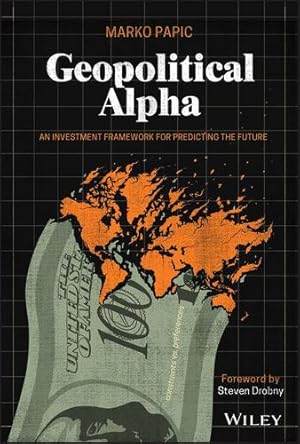 Bild des Verkufers fr Geopolitical Alpha: An Investment Framework for Predicting the Future by Papic, Marko [Hardcover ] zum Verkauf von booksXpress