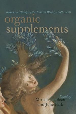 Immagine del venditore per Organic Supplements: Bodies and Things of the Natural World, 1580â  1790 [Paperback ] venduto da booksXpress