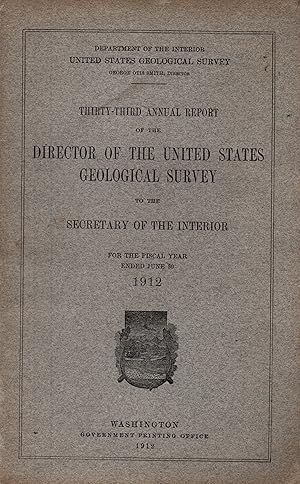 Seller image for Thirty-Third annual report of the director of the United States Geological Survey to the secretary of the interior for the fiscal year ended June 30 1912 for sale by JP Livres