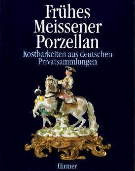 Frühes Meissener Porzellan Kostbarkeiten aus deutschen Privatsammlungen