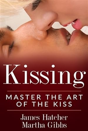 Seller image for Kissing : Master the Art of the Kiss for sale by GreatBookPricesUK