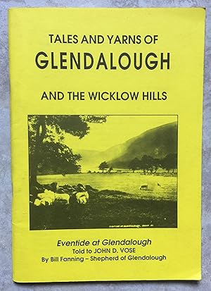 Tales and Yarns of Glendalough and the Wicklow Hills - Told to John D. Vose by Bill Fanning - She...