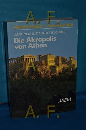 Bild des Verkufers fr Die Akropolis von Athen. Ulrike Muss , Charlotte Schubert / Welt der Wunder - Wunder der Welt zum Verkauf von Antiquarische Fundgrube e.U.