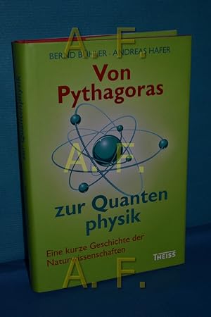 Seller image for Von Pythagoras zur Quantenphysik : eine kurze Geschichte der Naturwissenschaften Bernd Bhler und Andreas Hafer for sale by Antiquarische Fundgrube e.U.