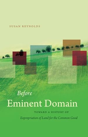 Seller image for Before Eminent Domain : Toward a History of Expropriation of Land for the Common Good for sale by GreatBookPricesUK