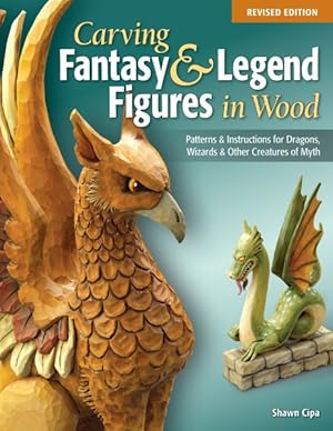 Image du vendeur pour Carving Fantasy & Legend Figures in Wood : Patterns & Instructions for Dragons, Wizards & Other Creatures of Myth mis en vente par GreatBookPricesUK