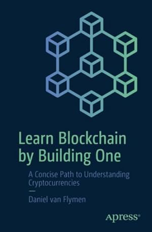 Bild des Verkufers fr Learn Blockchain by Building One : A Concise Path to Understanding Cryptocurrencies zum Verkauf von GreatBookPricesUK
