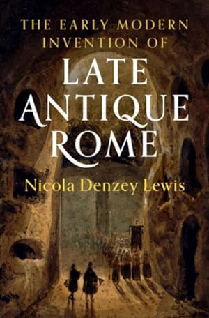 Image du vendeur pour Early Modern Invention of Late Antique Rome mis en vente par GreatBookPrices