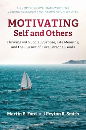 Seller image for Motivating Self and Others : Thriving With Social Purpose, Life Meaning, and the Pursuit of Core Personal Goals for sale by GreatBookPricesUK