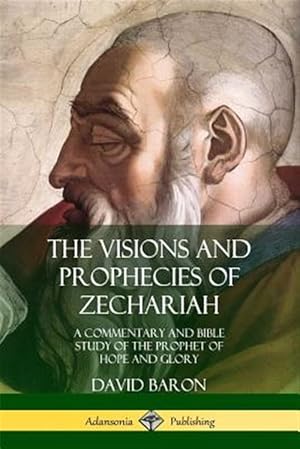 Immagine del venditore per The Visions and Prophecies of Zechariah: A Commentary and Bible Study of the Prophet of Hope and Glory venduto da GreatBookPrices