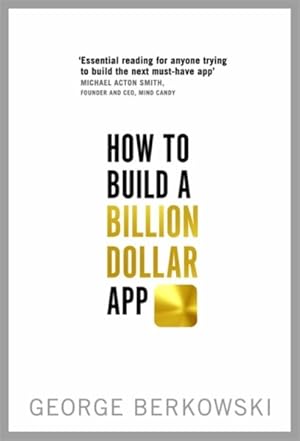 Imagen del vendedor de How to Build a Billion Dollar App : Discover the secrets of the most successful entrepreneurs of our time a la venta por GreatBookPrices