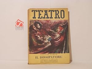 Il dissipatore. Commedia in tre atti. Teatro, Edizioni di Il Dramma, volume 25