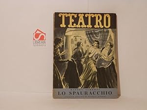 Lo spauracchio. Favola dell'amore e le vecchie. In tre atti. Teatro, Edizioni di Il Dramma, volum...