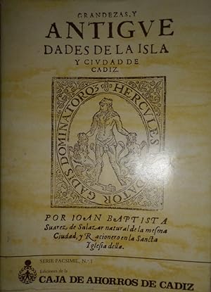 Grandezas y antigüedades de la Isla y Ciudad de Cádiz. Facsímil de la edición de Cádiz 1610. Edic...