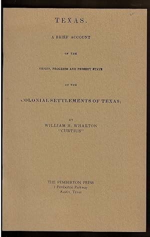 Seller image for TEXAS. A Brief Account of the Origin, Progress and Present State of the Colonial Settlements of Texas for sale by Circle City Books