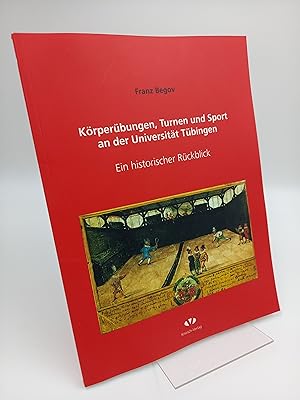 Körperübungen, Turnen und Sport an der Universität Tübingen. Ein historischer Rückblick