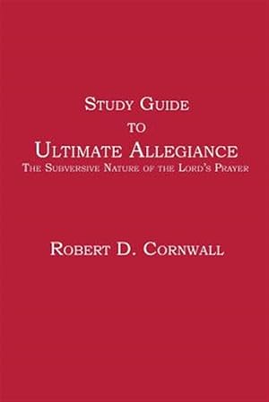 Imagen del vendedor de Study Guide to Ultimate Allegiance: The Subversive Nature of the Lord's Prayer a la venta por GreatBookPrices